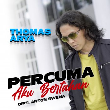 Thomas Arya Percuma Aku Bertahan