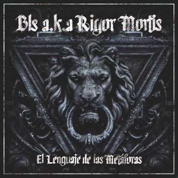 Bls a.k.a Rigor Mortis El lenguaje de las metáforas