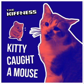 The Kiffness Kitty Caught a Mouse