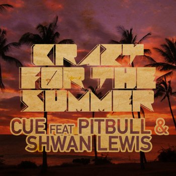 Cue feat. Pitbull, Shwan Lewis Crazy For the Summer (Extended Mix)