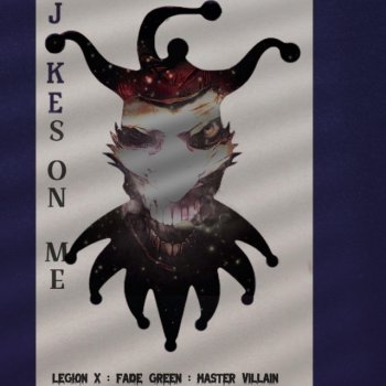 Legion X Jokes On Me (feat. Master Villain & Fade Green)
