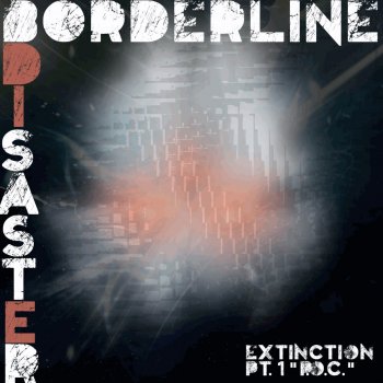 Borderline Disaster Extinction Pt. 1 "P.O.C."