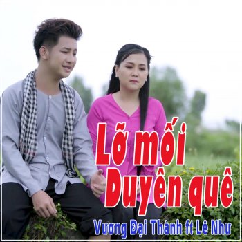 Vương Đại Thành feat. Lê Như Lỡ Mối Duyên Quê