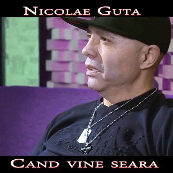 Nicolae Guta Cand Vine Seara