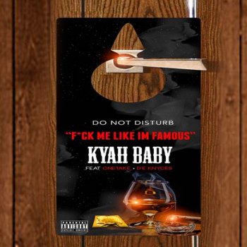 Kyah Baby feat. ONE-TAKE & DE KNYCES F**K ME Like I'm Famous (feat. ONE-TAKE & DE KNYCES)