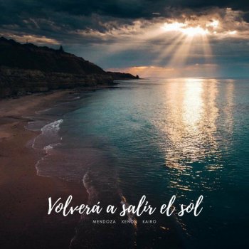 Xenon feat. Kairo & Mendoza Volverá a Salir El Sol