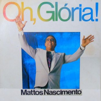 Mattos Nascimento Oh, Glória!