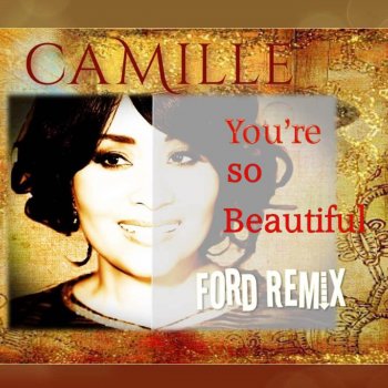 Camille! You're so Beautiful (Ford Remix)