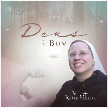 Irmã Kelly Patrícia Deus é Bom