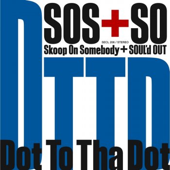 Skoop On Somebody+SOUL'd OUT Dot To Tha Dot