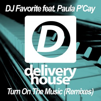 DJ Favorite feat. Paula P'Cay Turn On the Music - Esquire Remix