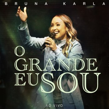 Bruna Karla O Grande Eu Sou (Ao Vivo)