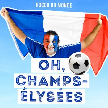 Rocco du Monde Oh, Champs-Élysées
