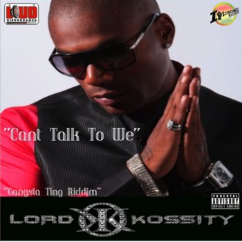 Lord Kossity Can't Talk To We