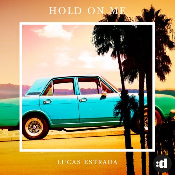 Lucas Estrada Hold On Me