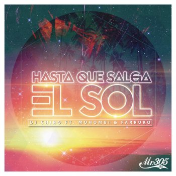 DJ Chino, Mohombi & Farruko Hasta Que Salga el Sol (feat. Mohombi & Farruko)