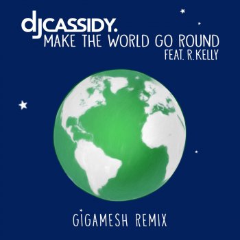 DJ Cassidy feat. R. Kelly Make the World Go Round (Gigamesh Remix)