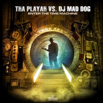 Tha Playah vs. DJ Mad Dog Enter The Time Machine - DJ Mad Dog mix