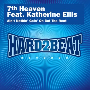 7th Heaven feat. Katherine Ellis Ain't Nothin' Goin' On But the Rent (feat. Katherine Ellis) [7th Heaven Club Mix]