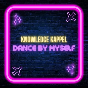 Knowledge Kappel Dance By Myself - New Version