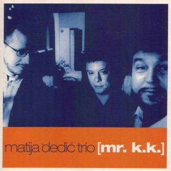 Исполнитель Matija Dedic Trio, альбом Mr. K.K.