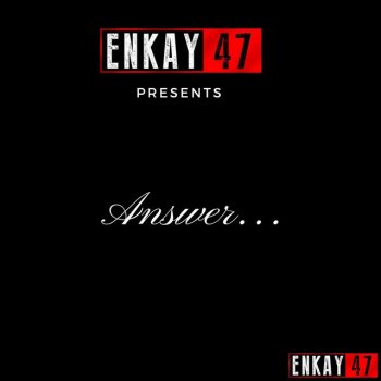 Enkay47 Answer