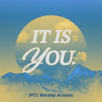 JPCC Worship Jesus It Is You (Acoustic)