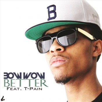 Bow Wow feat. T-Pain Better