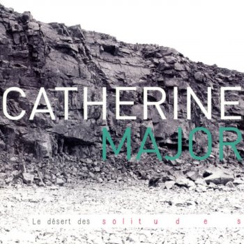 Catherine Major Le désert des solitudes