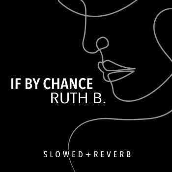 Ruth B. feat. slater If By Chance - slowed + reverb