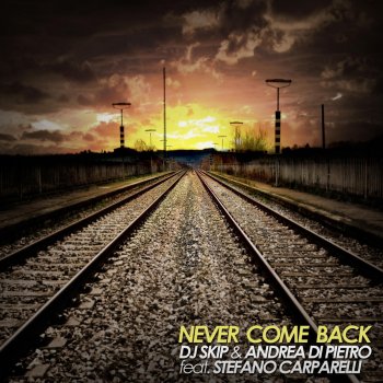 Исполнитель Dj Skip & Andrea Di Pietro feat. Stefano Carparelli, альбом Never Come Back
