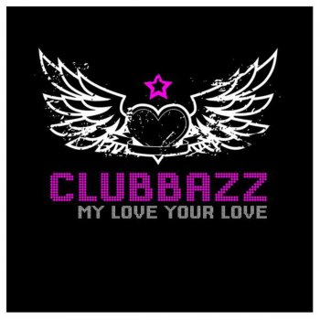 Clubbazz My Love Your Love (Original Radio Edit)