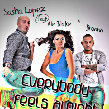 Sasha Lopez feat. Broono & Ale Blake Everybody Feels Alright - Extended Club Version