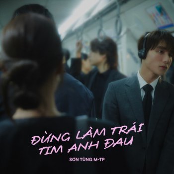 Sơn Tùng M-TP Đừng Làm Trái Tim Anh Đau