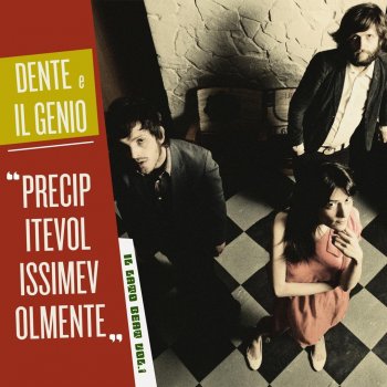 Dente e Il Genio Precipitevolissimevolmente