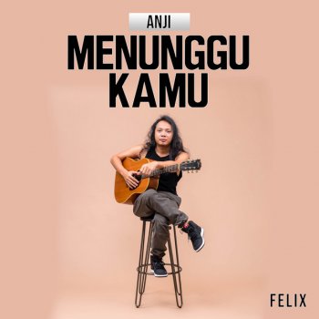 Felix Irwan Menunggu Kamu