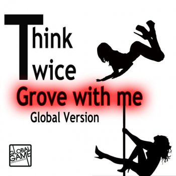 Think Twice Groove With Me - Global Version