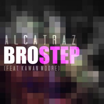 Alcatraz feat. Kawan Moore Brostep