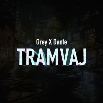 Grey256 feat. Dante Tramvaj (feat. Dante)