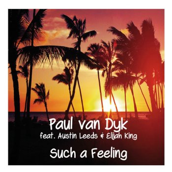 Paul van Dyk feat. Austin Leeds & Elijah King Such A Feeling