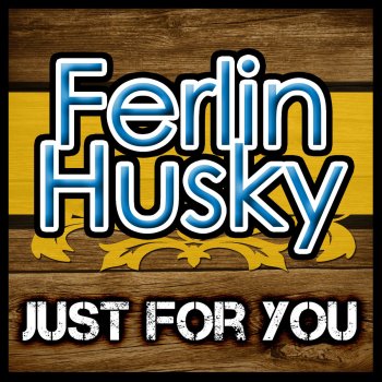 Ferlin Husky Too Late to Worry, Too Blue to Cry