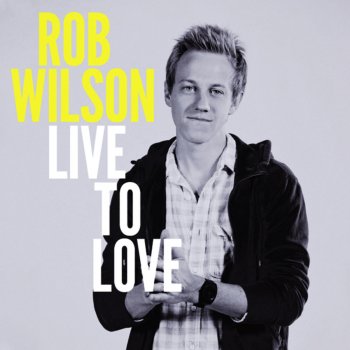 Rob Wilson Live to Love