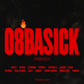 Basick feat. 365LIT, CHANGMO, Crown J, DON MILLS, Layone, lIlBOI, myunDo, Paul Blanco, SAN E, Swings, Skinny Brown, Verbal Jint & YUMDDA 08BASICK (Feat. 365LIT, CHANGMO, CROWN J, DON MILLS, LAYONE, lIlBOI, MYUNDO, PAUL BLANCO, SAN E, SWINGS, SKINNY BROWN, VERBAL JINT, YUMDDA) - REMIX