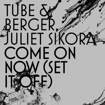 Tube & Berger feat. Juliet Sikora Come On Now (Set It Off) (Panda Remix)