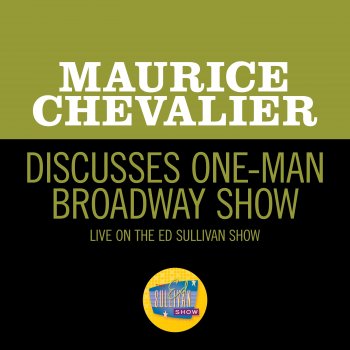 Исполнитель Maurice Chevalier, альбом Discusses One-Man Broadway Show (Live On The Ed Sullivan Show, February 3, 1963)