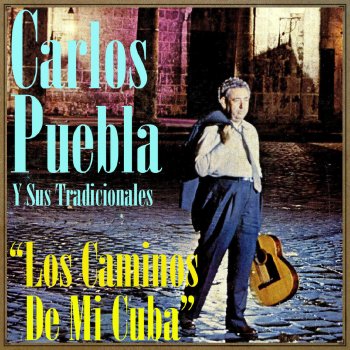 Carlos Puebla Los Caminos de Mi Cuba (Son)