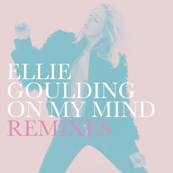 Ellie Goulding On My Mind - Courage Remix