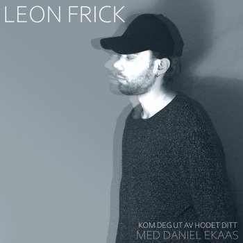 Leon Frick Kom deg ut av hodet ditt (feat. Daniel Ekaas)