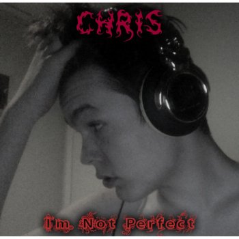 Chris I'm Not Perfect