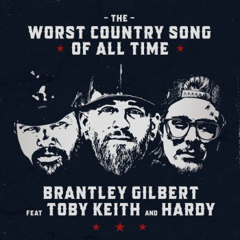 Brantley Gilbert feat. Toby Keith & HARDY The Worst Country Song Of All Time